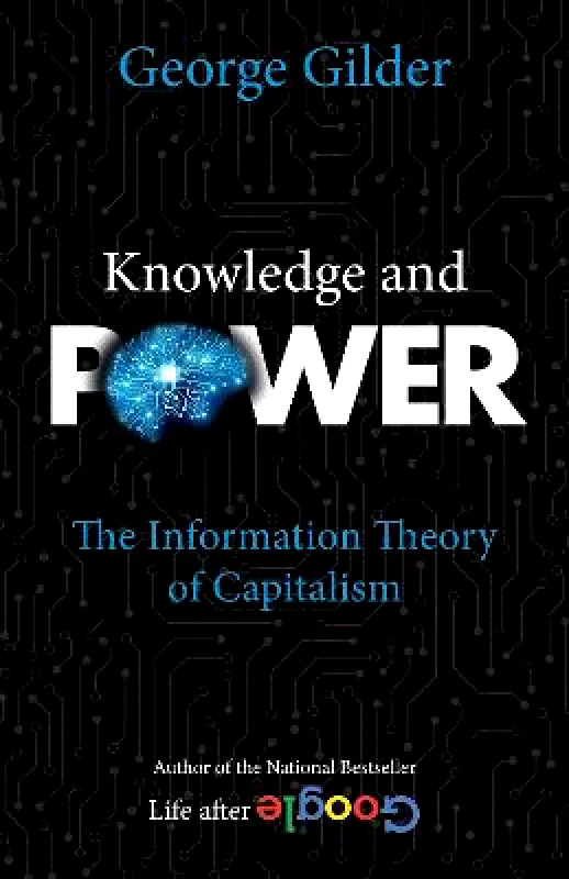Regnery Publishing Inc Knowledge and Power: The Information Theory of Capitalism George Gilder Regnery Publishing Inc 0818
