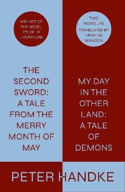 Farrar, Straus & Giroux Inc The Second Sword: A Tale from the Merry Month of May, and My Day in the Other Land: A Tale of Demons Peter Handke; Translated from the German by Krishna Winston Farrar, Straus & Giroux Inc 0709