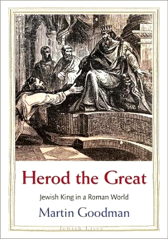 Yale University Press Herod the Great: Jewish King in a Roman World Martin Goodman Yale University Press 0708
