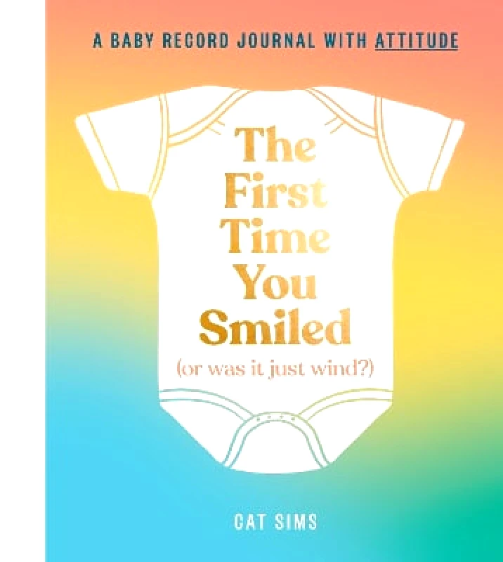 HarperCollins The First Time You Smiled (Or Was It Just Wind?): A baby record journal with attitude Cat Sims HarperCollins