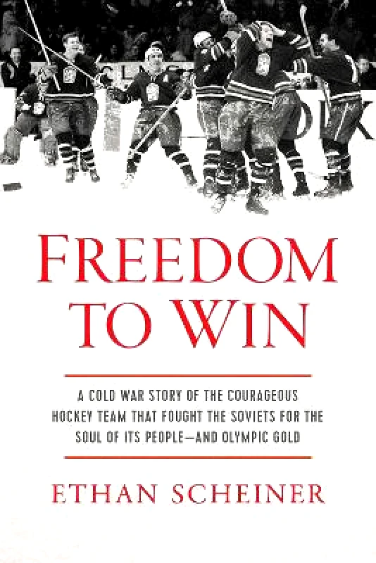 Pegasus Books Freedom to Win: A Cold War Story of the Courageous Hockey Team That Fought the Soviets for the Soul of Its People—And Olympic Gold Ethan Scheiner Pegasus Books 0831
