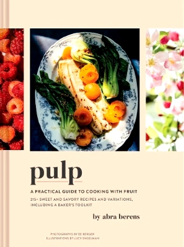 Chronicle Books Pulp: A Practical Guide to Cooking with Fruit Abra Berens Chronicle Books