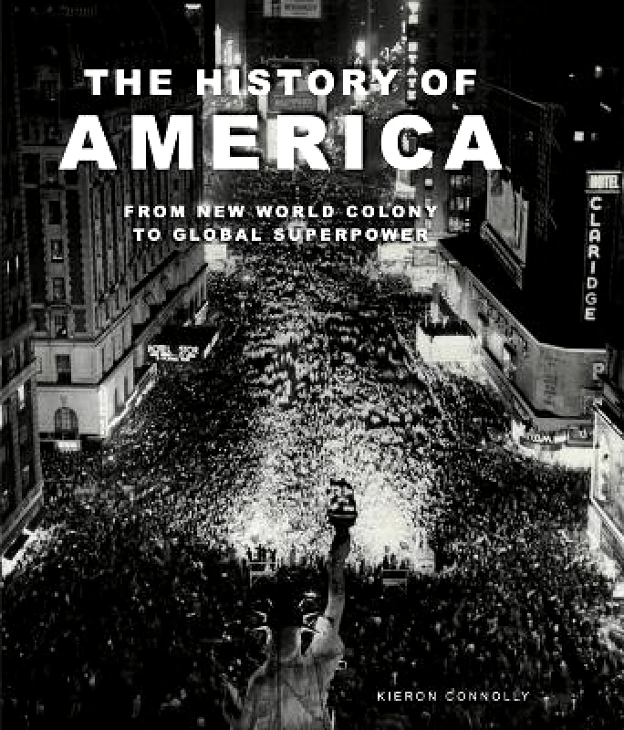 Amber Books The History of America: Revolution, Race and War Kieron Connolly Amber Books