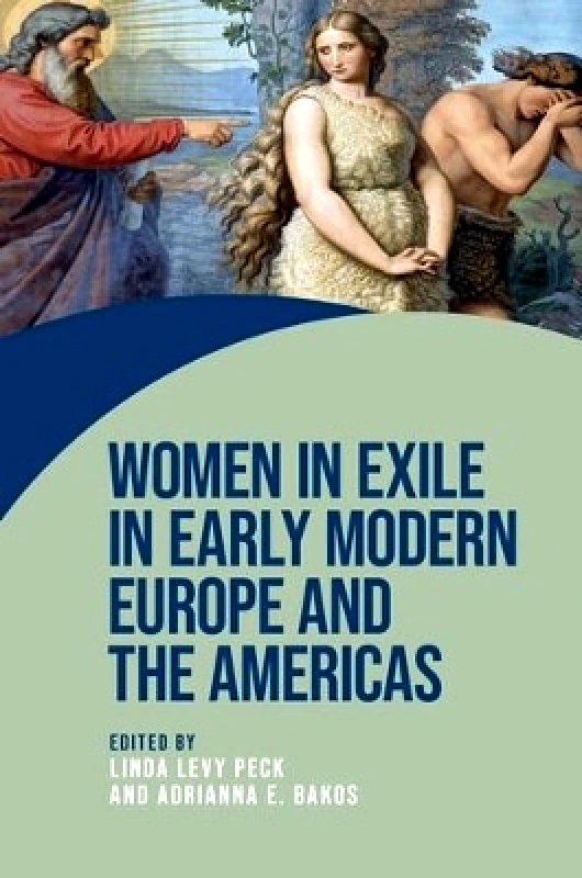 Manchester University Press Women in Exile in Early Modern Europe and the Americas Manchester University Press