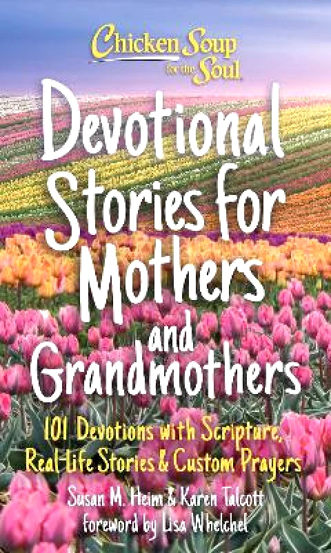 Chicken Soup for the Soul Publishing, LLC Chicken Soup for the Soul: Devotional Stories for Mothers and Grandmothers: 101 Devotions with Scripture, Real-Life Stories & Custom Prayers Karen Talcott Chicken Soup for the Soul Publishing, LLC 1208