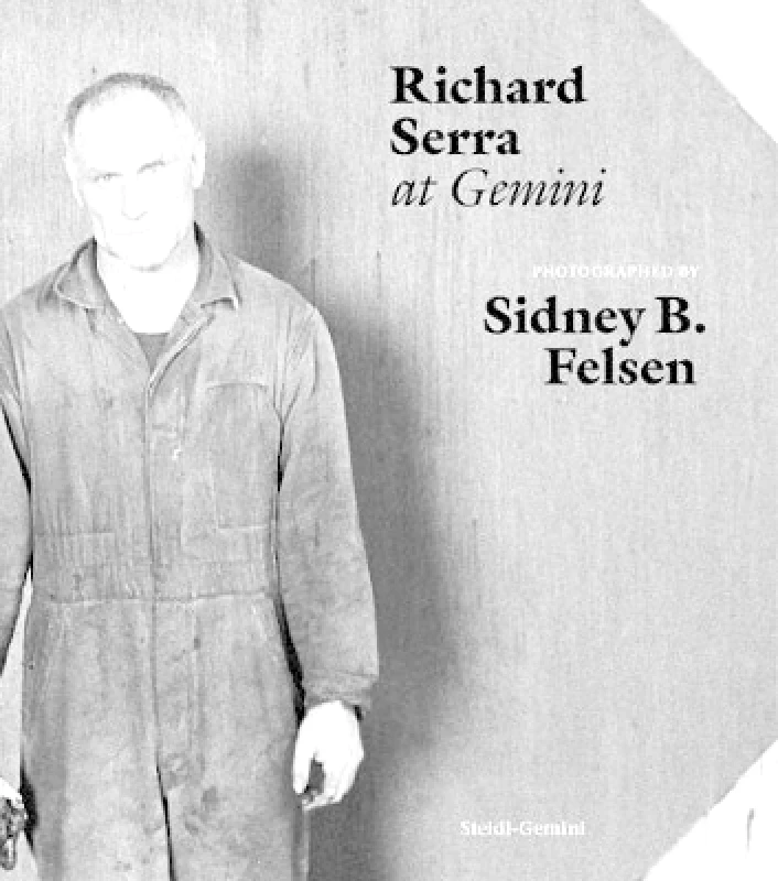 Steidl Verlag Sidney B. Felsen: Richard Serra at Gemini Steidl Verlag 0430