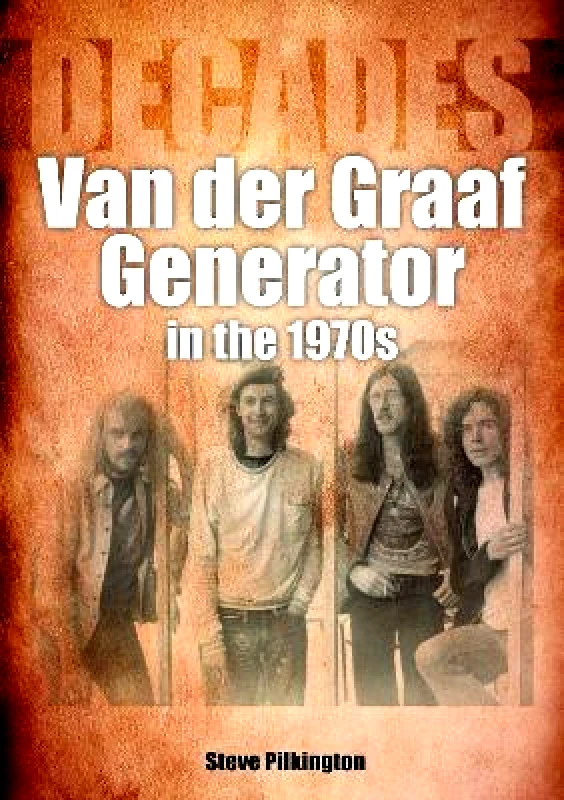 Sonicbond Publishing Van der Graaf Generator in the 1970s: Decades Steve Pilkington Sonicbond Publishing