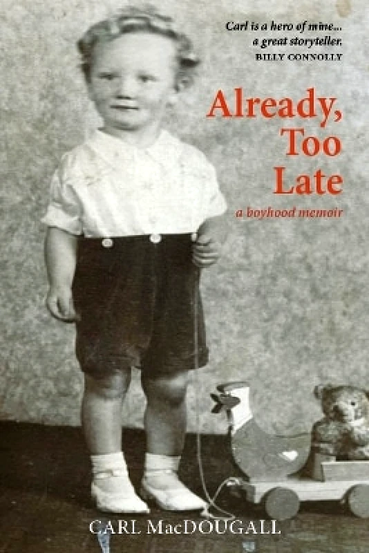 Luath Press Ltd Already, Too Late: a boyhood memoir Carl MacDougall Luath Press Ltd