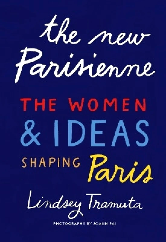 Abrams The New Parisienne: The Women & Ideas Shaping Paris Lindsey Tramuta Abrams 0707