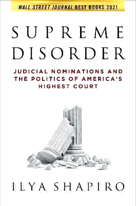Regnery Publishing Inc Supreme Disorder: Judicial Nominations and the Politics of America's Highest Court Ilya Shapiro Regnery Publishing Inc 0901