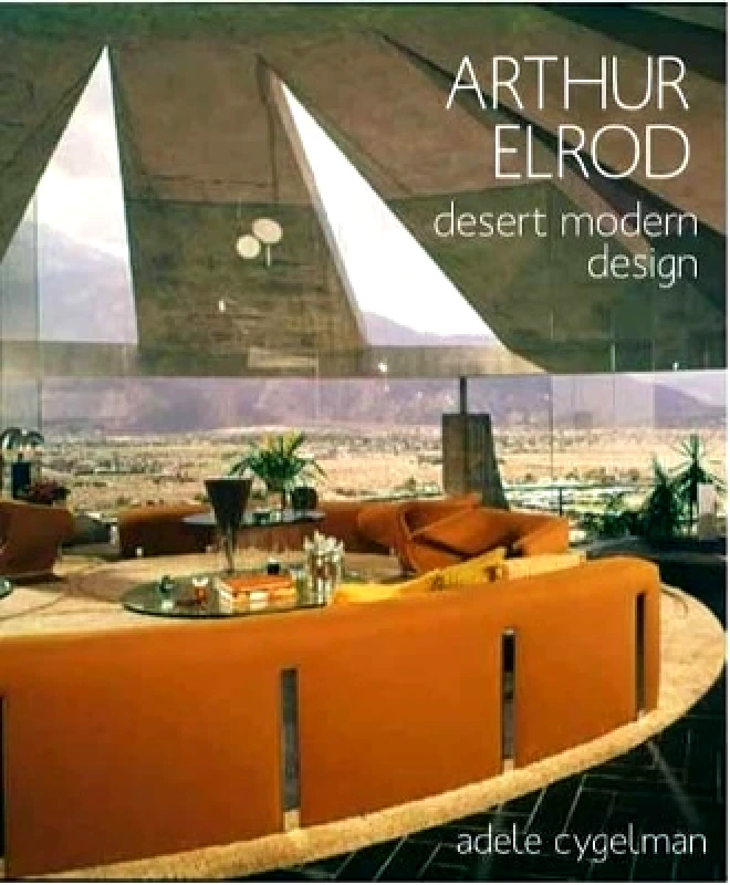 Gibbs M. Smith Inc Arthur Elrod: Desert Modern Design Adele Cygelman Gibbs M. Smith Inc