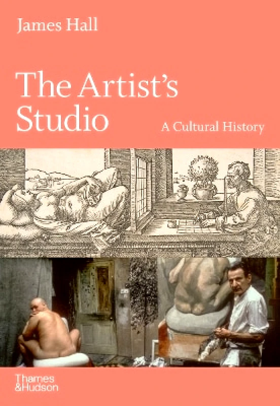 Thames & Hudson Ltd The Artist's Studio: A Cultural History – A Times Best Art Book of 2022 James Hall Thames & Hudson Ltd 1020