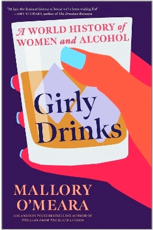 C Hurst & Co Publishers Ltd Girly Drinks: A World History of Women and Alcohol Mallory O'Meara C Hurst & Co Publishers Ltd