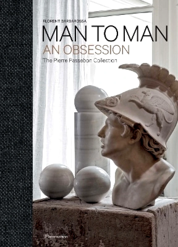 Flammarion Man to Man: An Obsession, The Pierre Passebon Collection Florent Barbarossa Flammarion 1108