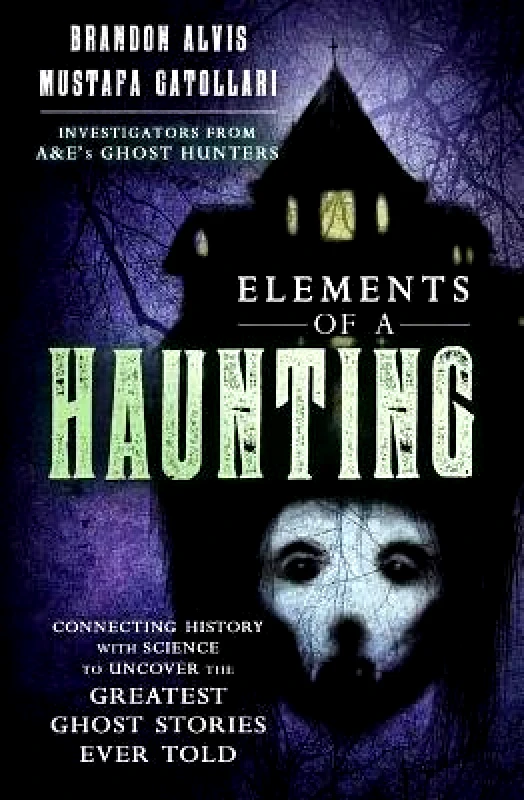 Llewellyn Publications,U.S. Elements of a Haunting: Connecting History with Science to Uncover the Greatest Ghost Stories Ever Told Mustafa Gatollari Llewellyn Publications,U.S.