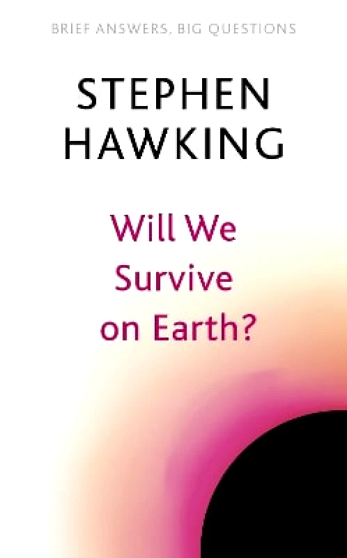 John Murray Publishers Ltd Will We Survive on Earth? Stephen Hawking John Murray Publishers Ltd 0901