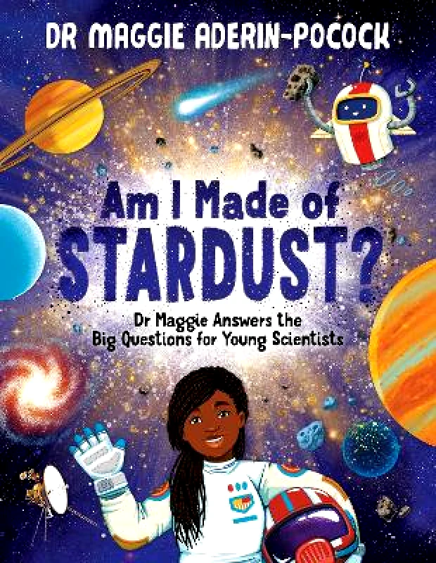Buster Books Am I Made of Stardust?: Dr Maggie Answers the Big Questions for Young Scientists (Winner of the Royal Society Young People’s Book Prize 2023) Maggie Aderin-Pocock Buster Books