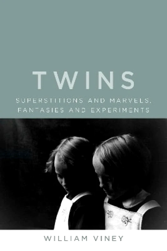 Reaktion Books Twins: Superstitions and Marvels, Fantasies and Experiments William Viney Reaktion Books