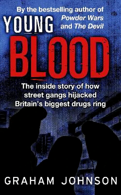 Mainstream Publishing Young Blood: The Inside Story of How Street Gangs Hijacked Britain's Biggest Drugs Cartel Graham Johnson Mainstream Publishing