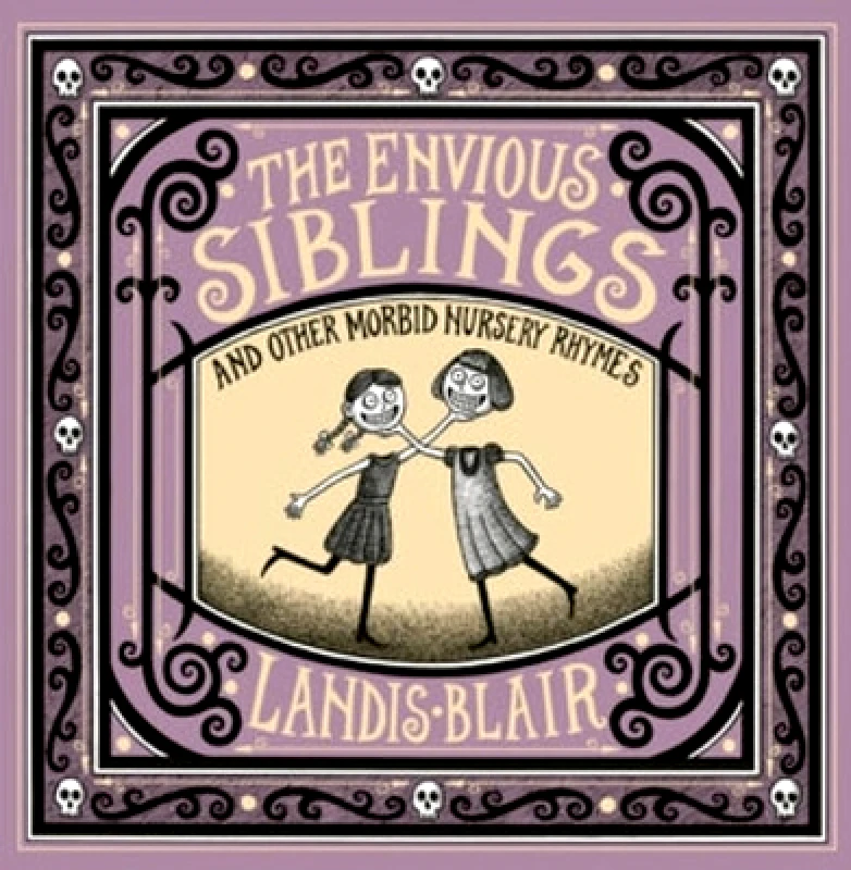 WW Norton & Co The Envious Siblings: and Other Morbid Nursery Rhymes Landis Blair WW Norton & Co 1108