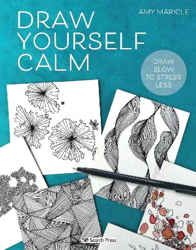 Search Press Ltd Draw Yourself Calm: Draw Slow to Stress Less Amy Maricle Search Press Ltd