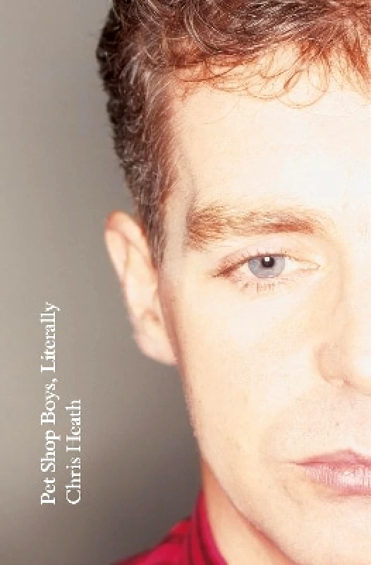 William Heinemann Ltd Pet Shop Boys, Literally Chris Heath William Heinemann Ltd