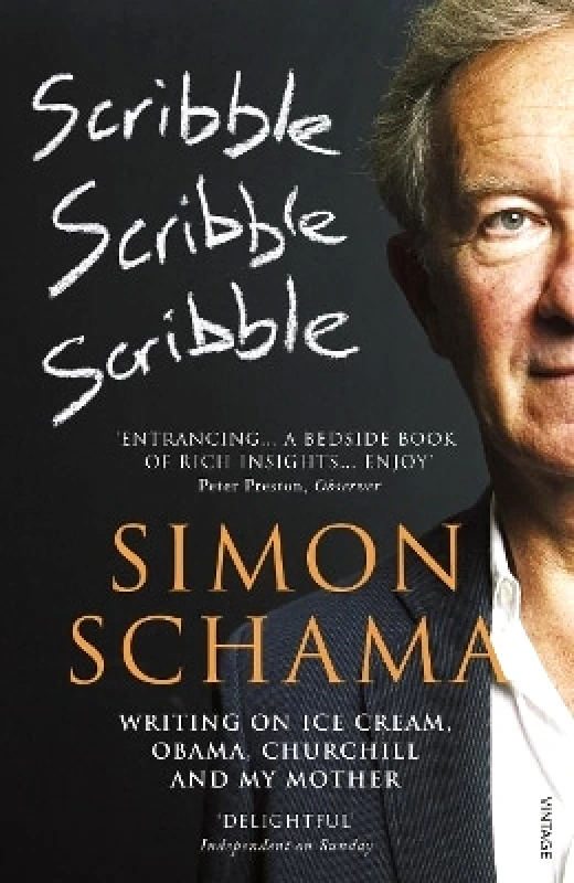 Vintage Scribble, Scribble, Scribble: Writing on Ice Cream, Obama, Churchill and My Mother Simon Schama, CBE Vintage