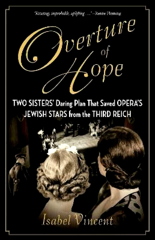 Regnery Publishing Inc Overture of Hope: Two Sisters' Daring Plan That Saved Opera's Jewish Stars from the Third Reich Isabel Vincent Regnery Publishing Inc 1013