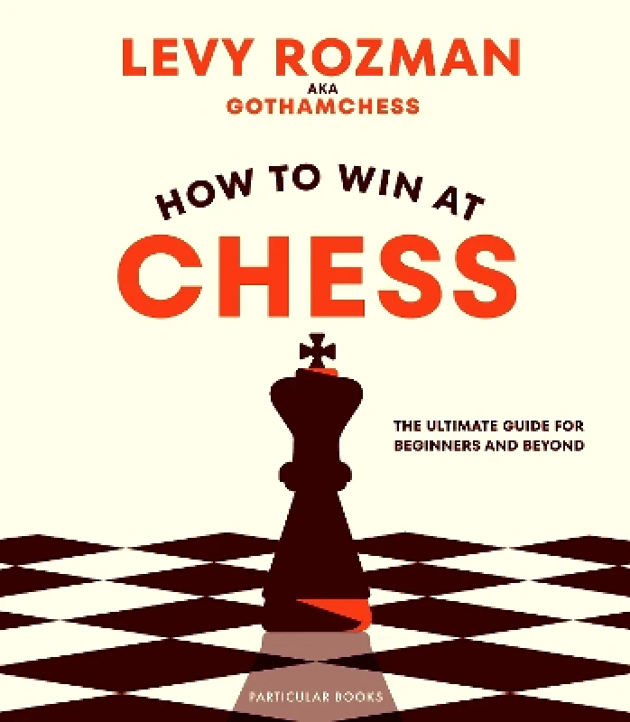 Particular Books How to Win At Chess: The Ultimate Guide for Beginners and Beyond GothamChess Particular Books