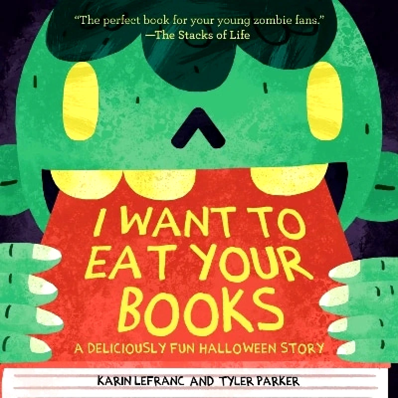 Sky Pony Press I Want to Eat Your Books: A Deliciously Fun Halloween Story Tyler Parker Sky Pony Press 0928