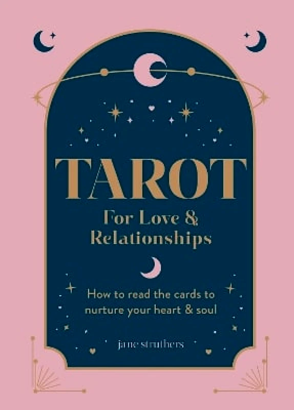 Octopus Publishing Group Tarot for Love & Relationships: How to read the cards to nurture your heart & soul Jane Struthers Octopus Publishing Group 0409