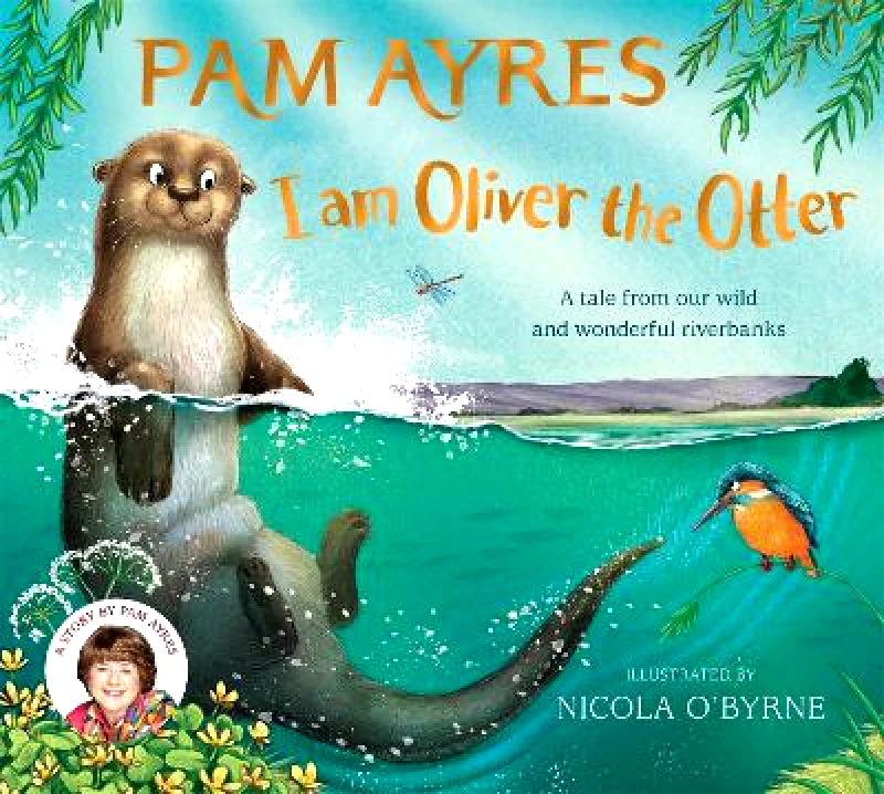 Two Hoots I am Oliver the Otter: A Tale from our Wild and Wonderful Riverbanks Pam Ayres Two Hoots 0312
