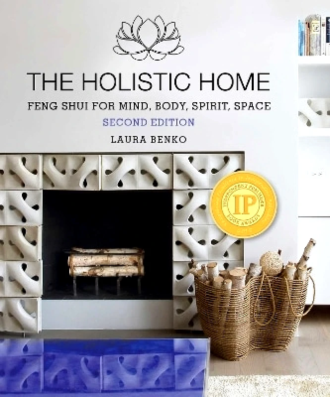 Skyhorse Publishing The Holistic Home: Feng Shui for Mind, Body, Spirit, Space Laura Benko Skyhorse Publishing 0411