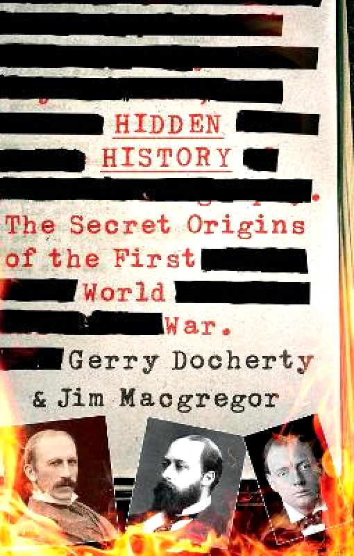 Mainstream Publishing Hidden History: a compelling and captivating study of the causes of WW1 that turns everything you think you know on its head James MacGregor Mainstream Publishing