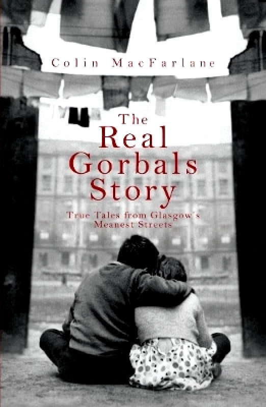 Mainstream Publishing The Real Gorbals Story: True Tales from Glasgow's Meanest Streets Colin MacFarlane Mainstream Publishing
