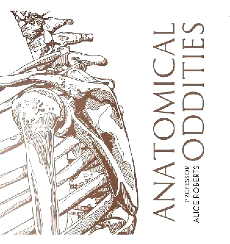 Simon & Schuster Ltd Anatomical Oddities Alice Roberts Simon & Schuster Ltd 1110