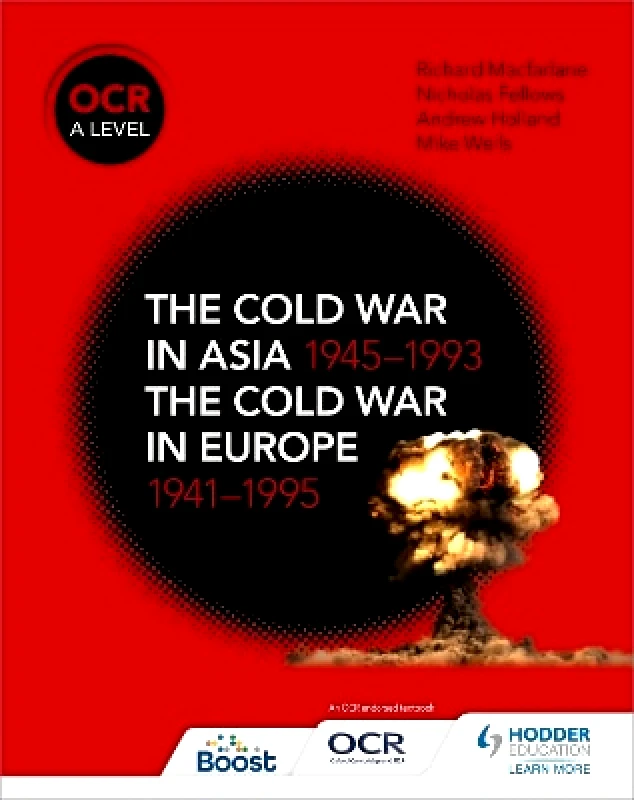 Hodder Education OCR A Level History: The Cold War in Asia 1945–1993 and the Cold War in Europe 1941–1995 Mike Wells Hodder Education