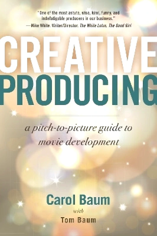 Allworth Press,U.S. Creative Producing: A Pitch-to-Picture Guide to Movie Development Tom Baum Allworth Press,U.S. 1207