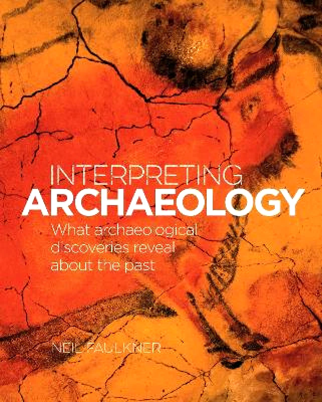 Arcturus Interpreting Archaeology: What Archaeological Discoveries Reveal about the Past Neil Faulkner Arcturus