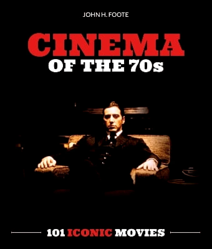 Palazzo Editions Ltd Cinema of the 70s: 101 Iconic Movies John H Foote Palazzo Editions Ltd