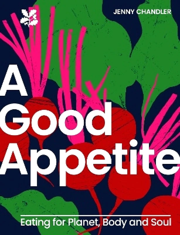 National Trust Books A Good Appetite: Eating for Planet, Body and Soul (National Trust) National Trust Books