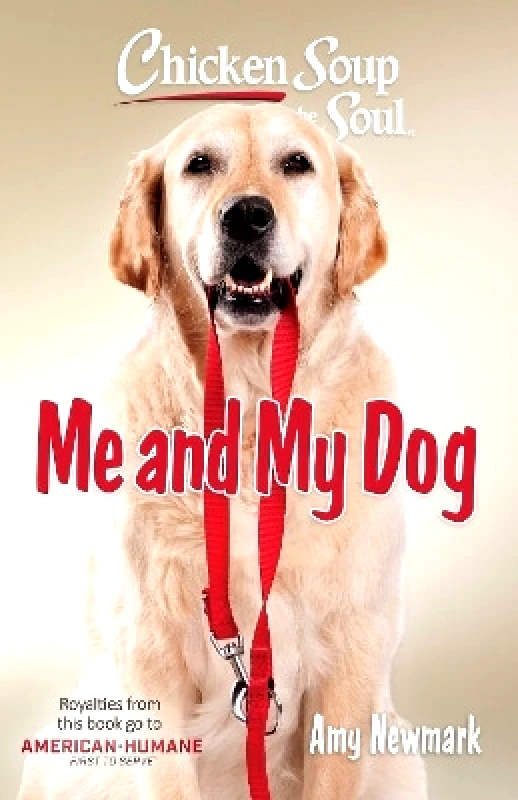 Chicken Soup for the Soul Publishing, LLC Chicken Soup for the Soul: Me and My Dog Amy Newmark Chicken Soup for the Soul Publishing, LLC 0411