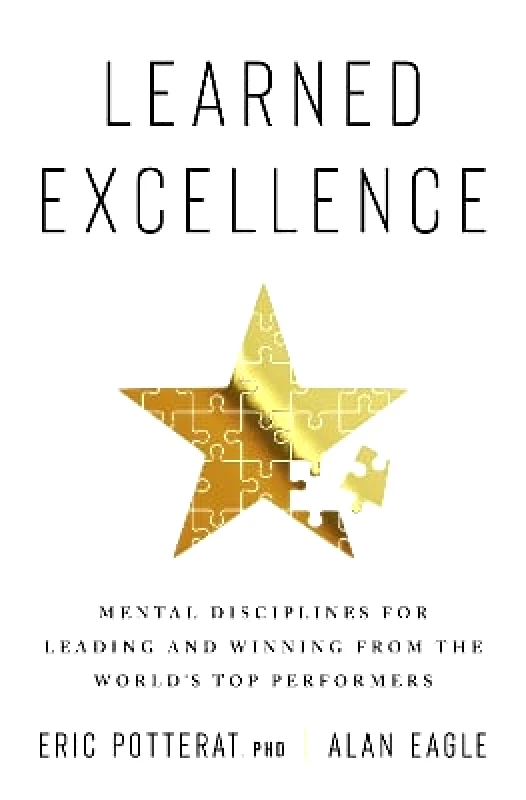 Harper Business Learned Excellence: Mental Disciplines for Leading and Winning from the World's Top Performers Alan Eagle Harper Business