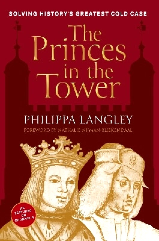 The History Press Ltd The Princes in the Tower: Solving History's Greatest Cold Case Philippa Langley The History Press Ltd