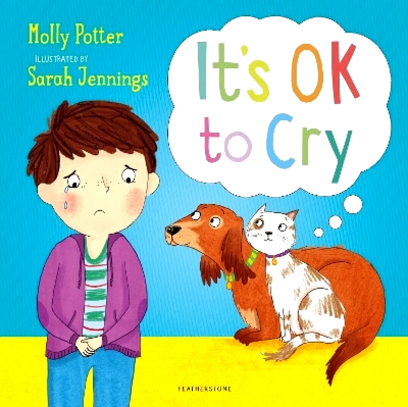 Featherstone It's OK to Cry: A Let’s Talk picture book to help children talk about their feelings Molly Potter Featherstone 0702