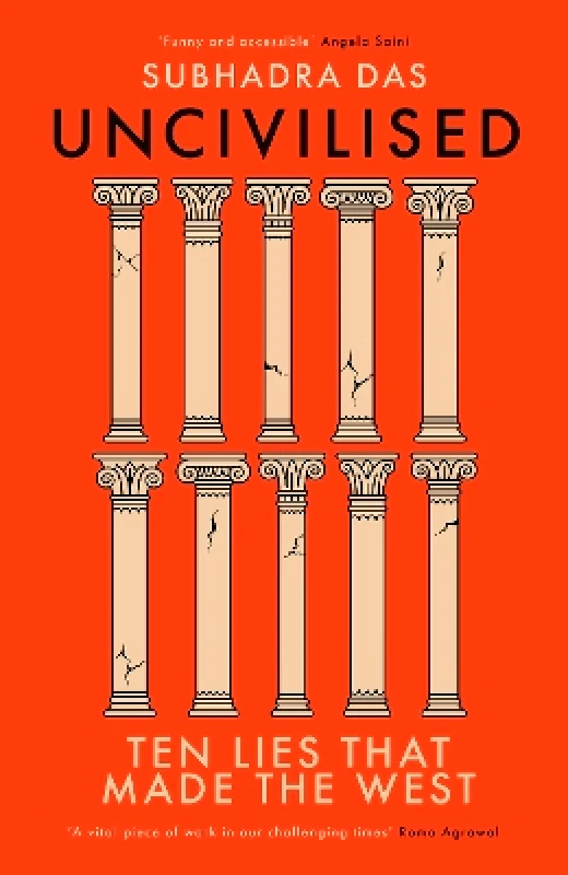 Coronet Books Uncivilised: A science historian explores ten founding ideas of Western civilisation and unearths their flaws Subhadra Das Coronet Books 0514