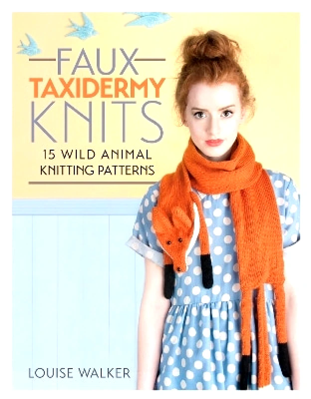 David & Charles Faux Taxidermy Knits: 15 Wild Animal Knitting Patterns Louise Walker David & Charles