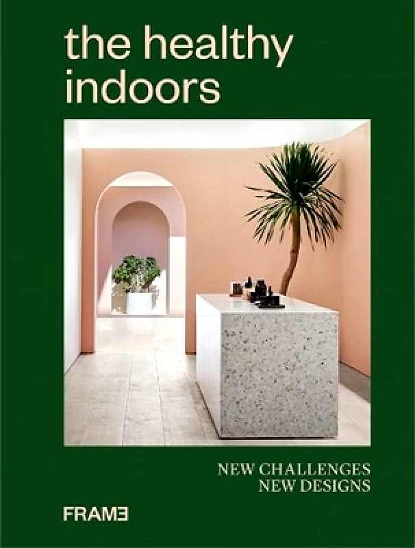Frame Publishers BV The Healthy Indoors: New Challenges, New Designs Frame Publishers BV 1205