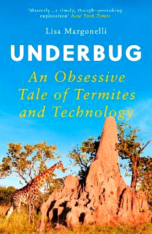 Oneworld Publications Underbug: An Obsessive Tale of Termites and Technology Lisa Margonelli Oneworld Publications 0602