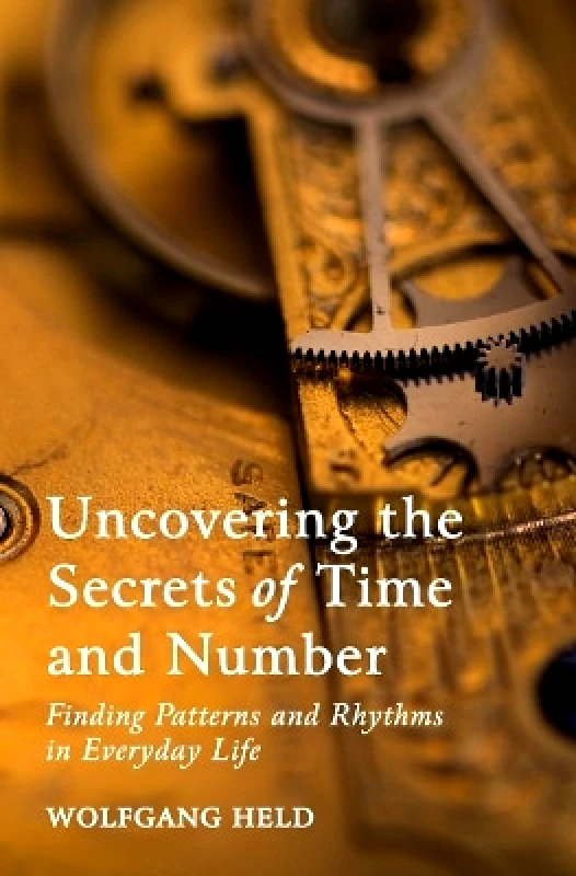 Floris Books Uncovering the Secrets of Time and Number: Finding Patterns and Rhythms in Everyday Life Wolfgang Held Floris Books